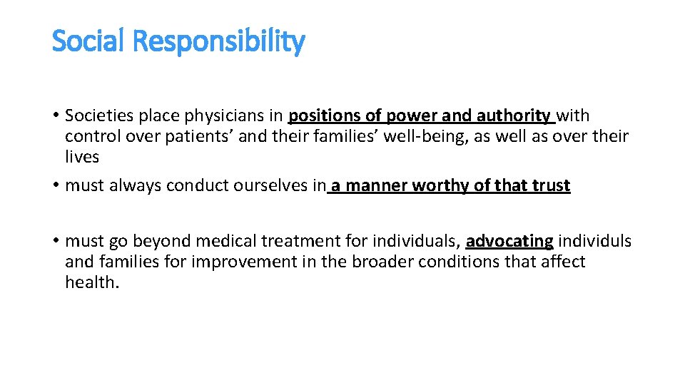 Social Responsibility • Societies place physicians in positions of power and authority with control