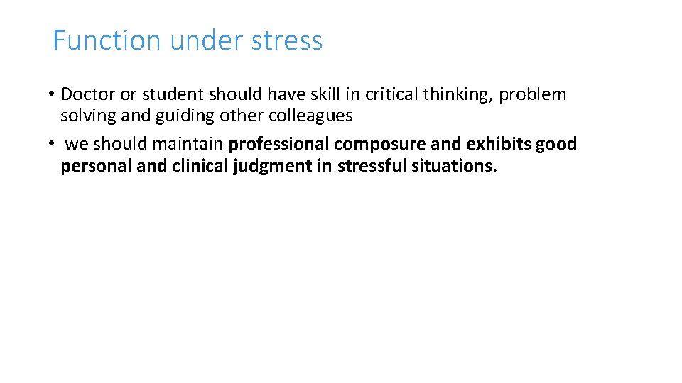 Function under stress • Doctor or student should have skill in critical thinking, problem