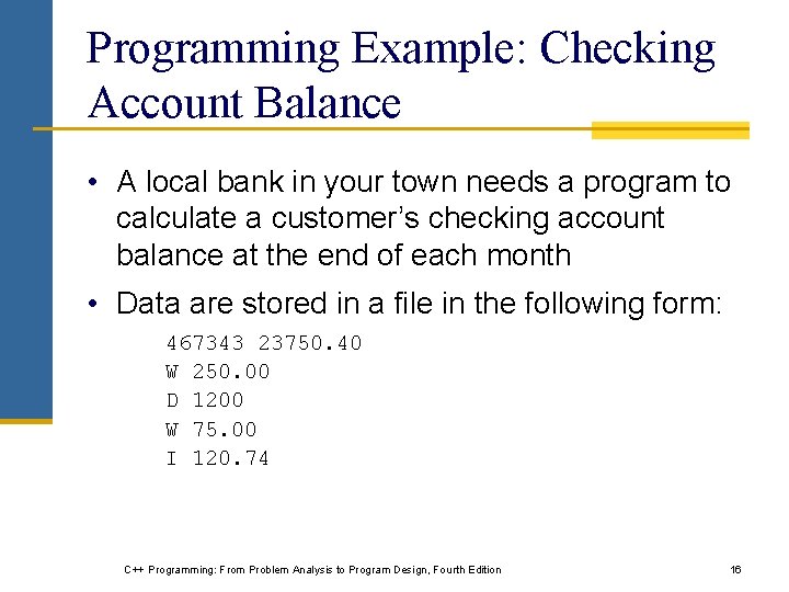 Programming Example: Checking Account Balance • A local bank in your town needs a Programming Example: Checking Account Balance • A local bank in your town needs a