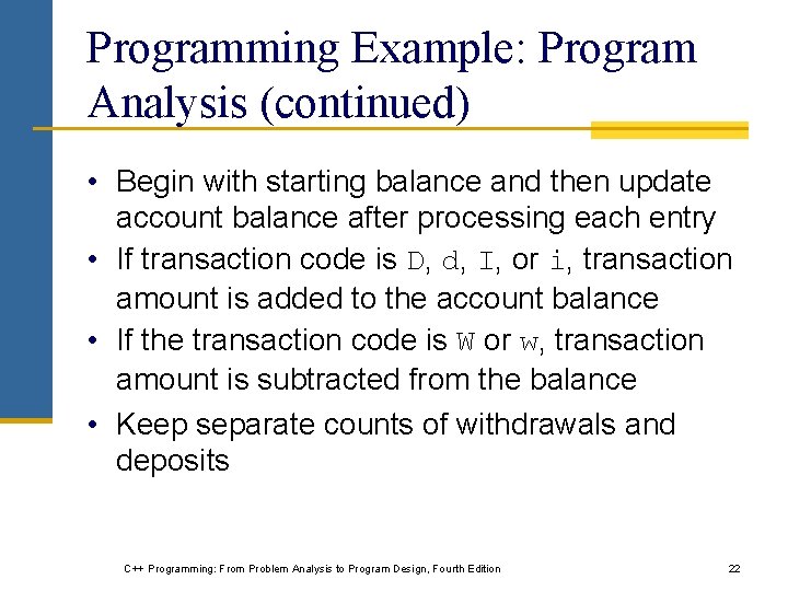 Programming Example: Program Analysis (continued) • Begin with starting balance and then update account Programming Example: Program Analysis (continued) • Begin with starting balance and then update account