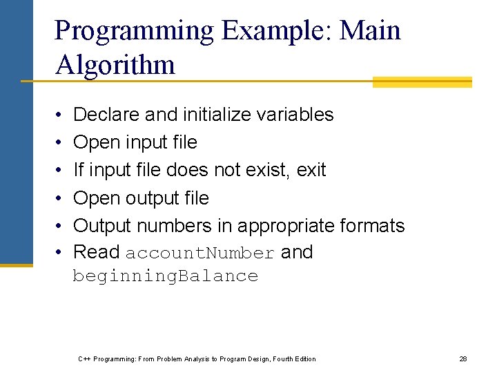 Programming Example: Main Algorithm • • • Declare and initialize variables Open input file Programming Example: Main Algorithm • • • Declare and initialize variables Open input file