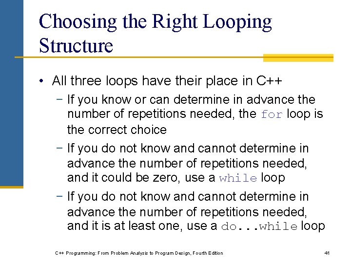 Choosing the Right Looping Structure • All three loops have their place in C++ Choosing the Right Looping Structure • All three loops have their place in C++