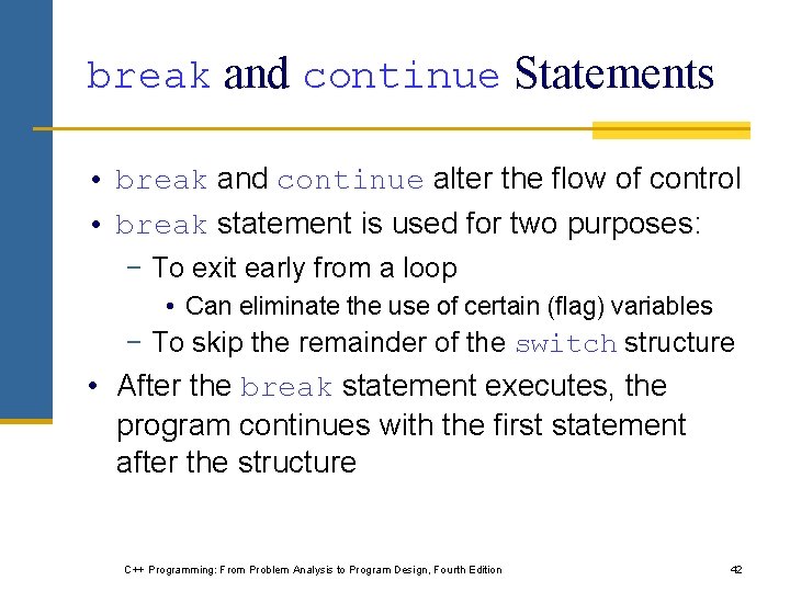 break and continue Statements • break and continue alter the flow of control • break and continue Statements • break and continue alter the flow of control •