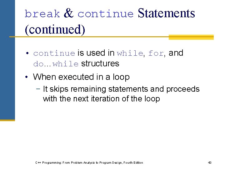 break & continue Statements (continued) • continue is used in while, for, and do…while break & continue Statements (continued) • continue is used in while, for, and do…while