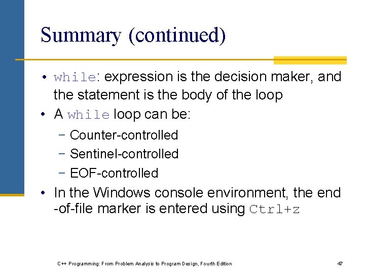 Summary (continued) • while: expression is the decision maker, and the statement is the Summary (continued) • while: expression is the decision maker, and the statement is the