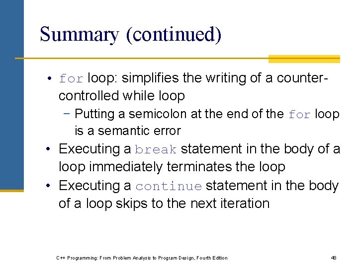Summary (continued) • for loop: simplifies the writing of a countercontrolled while loop − Summary (continued) • for loop: simplifies the writing of a countercontrolled while loop −