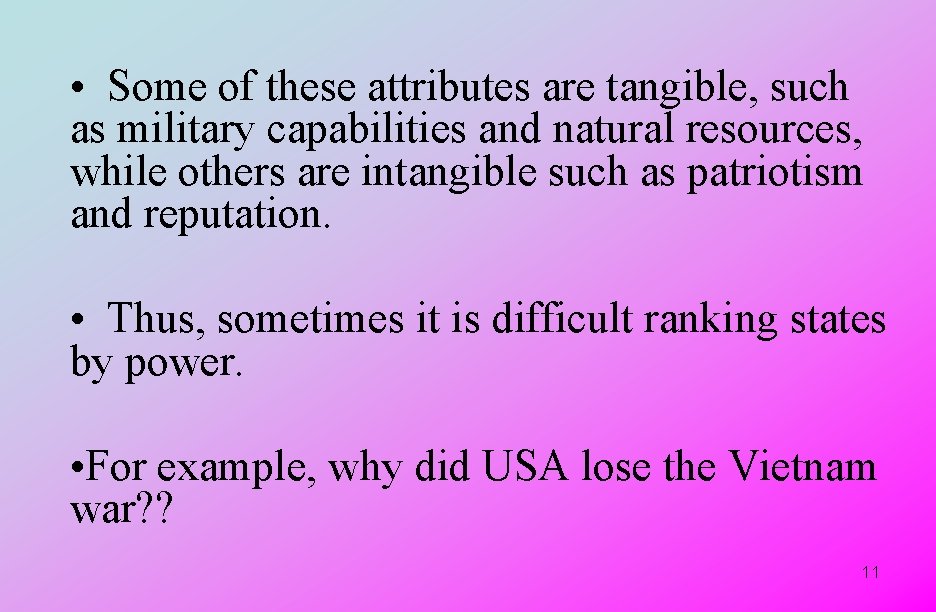  • Some of these attributes are tangible, such as military capabilities and natural
