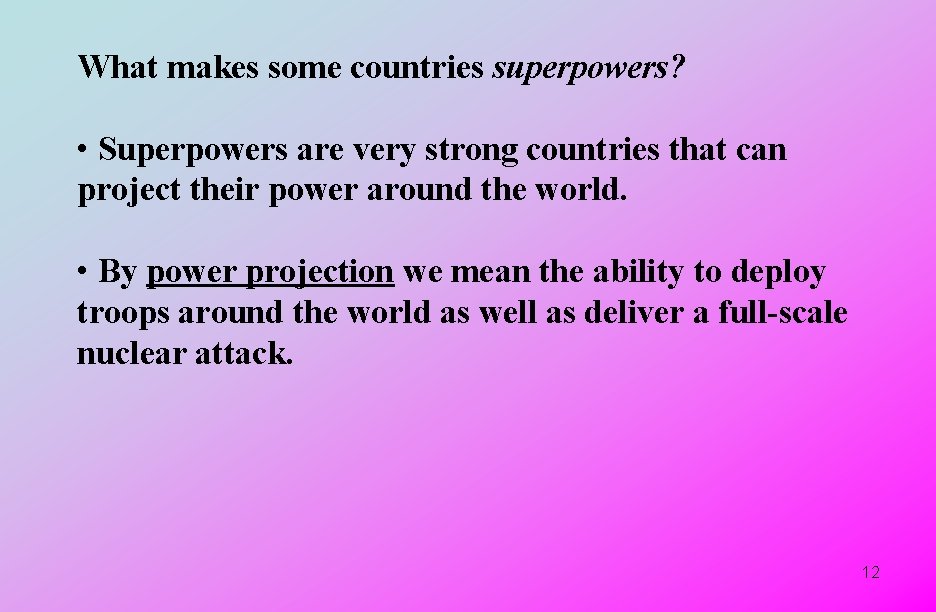 What makes some countries superpowers? • Superpowers are very strong countries that can project