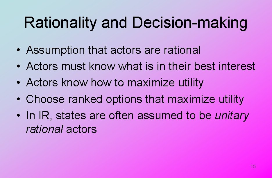 Rationality and Decision-making • • • Assumption that actors are rational Actors must know