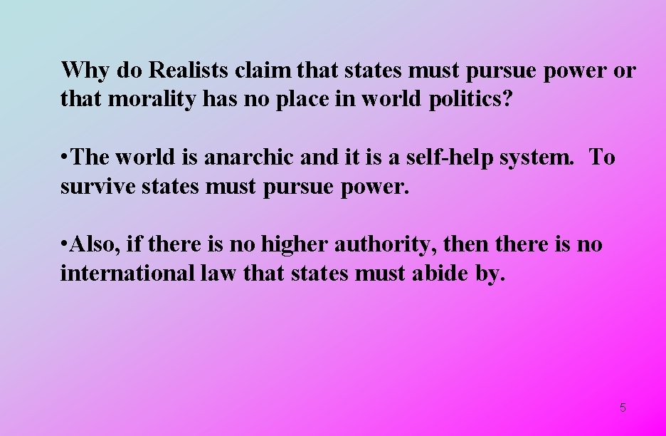 Why do Realists claim that states must pursue power or that morality has no