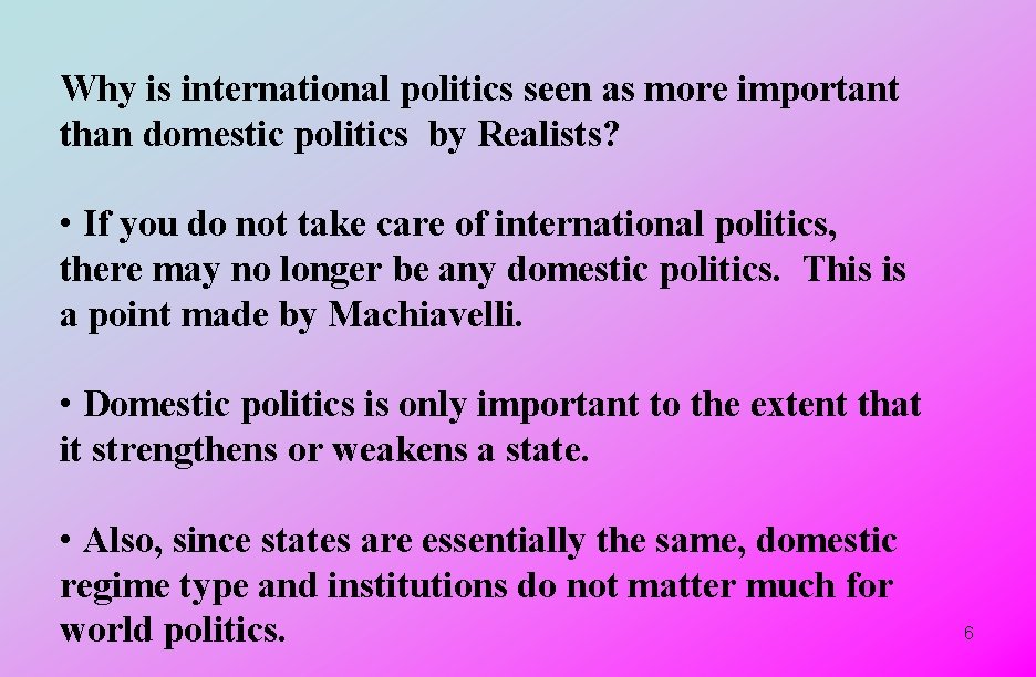 Why is international politics seen as more important than domestic politics by Realists? •