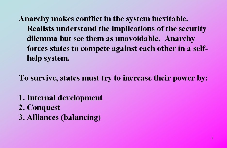 Anarchy makes conflict in the system inevitable. Realists understand the implications of the security