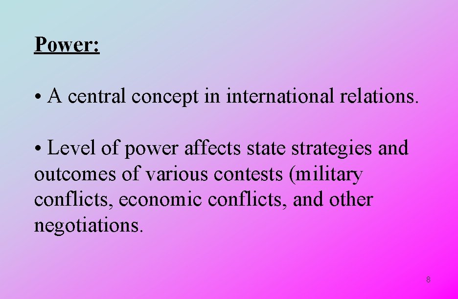 Power: • A central concept in international relations. • Level of power affects state