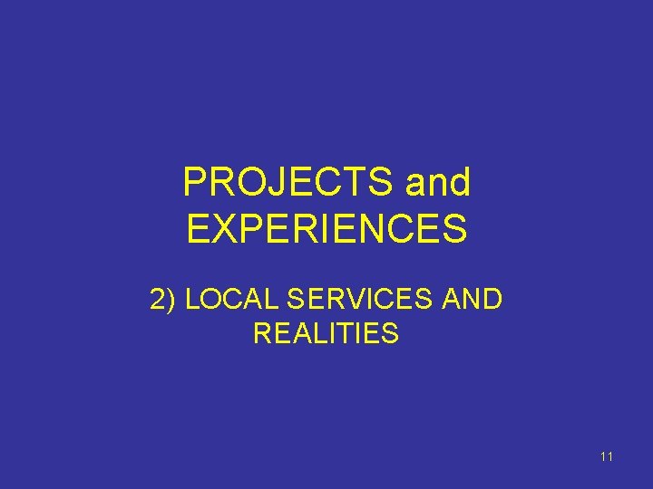 PROJECTS and EXPERIENCES 2) LOCAL SERVICES AND REALITIES 11 