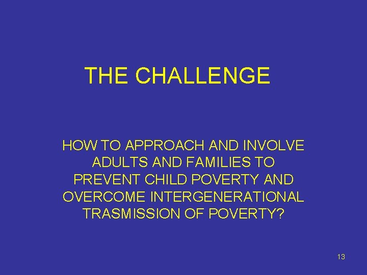 THE CHALLENGE HOW TO APPROACH AND INVOLVE ADULTS AND FAMILIES TO PREVENT CHILD POVERTY