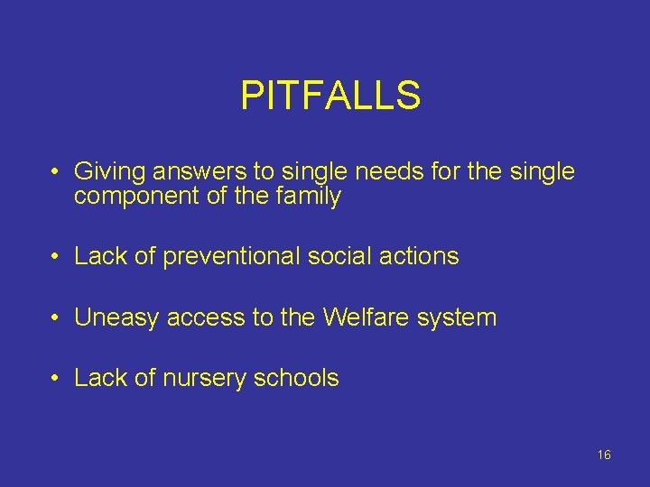 PITFALLS • Giving answers to single needs for the single component of the family
