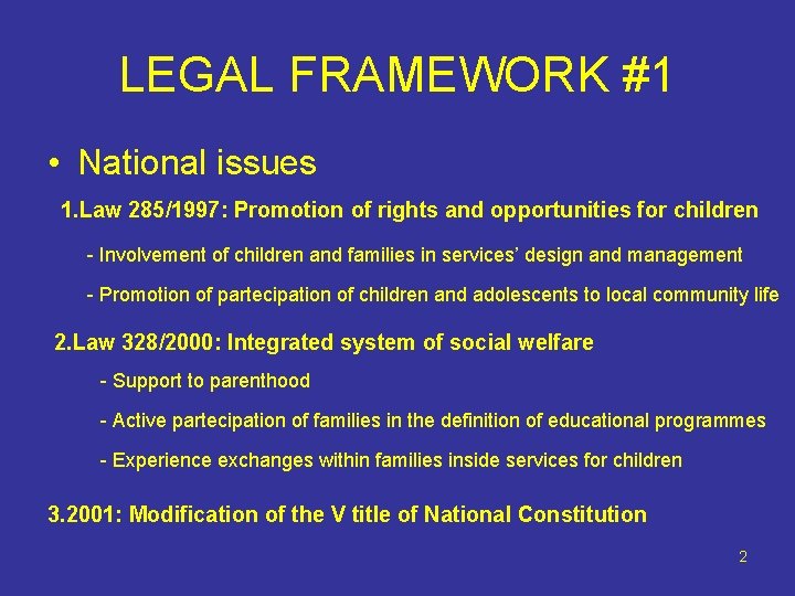 LEGAL FRAMEWORK #1 • National issues 1. Law 285/1997: Promotion of rights and opportunities