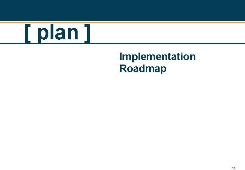 [ plan ] Implementation Roadmap 14 