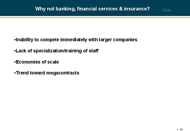 Why not banking, financial services & insurance? Index • Inability to compete immediately with