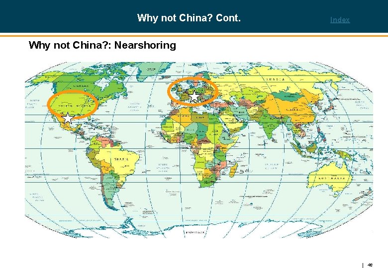 Why not China? Cont. Index Why not China? : Nearshoring 46 