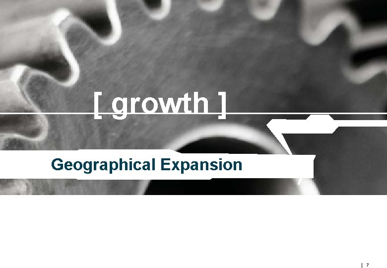 [ growth ] Geographical Expansion 7 