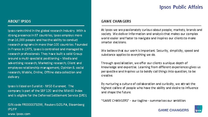 ABOUT IPSOS GAME CHANGERS Ipsos ranks third in the global research industry. With a