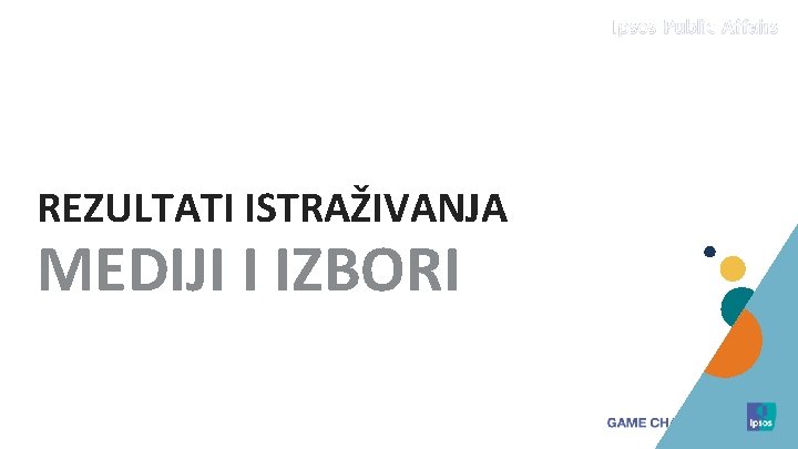 REZULTATI ISTRAŽIVANJA MEDIJI I IZBORI 9 © 2015 Ipsos. 