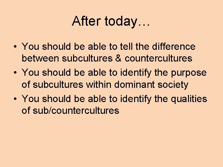 After today… • You should be able to tell the difference between subcultures &