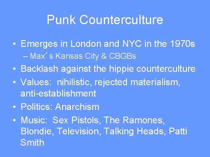 Punk Counterculture • Emerges in London and NYC in the 1970 s – Max’s