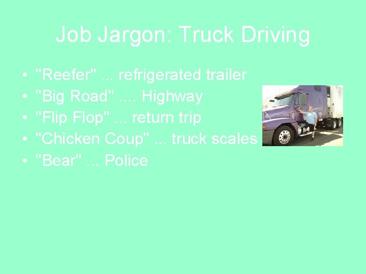 Job Jargon: Truck Driving • • • "Reefer". . . refrigerated trailer "Big Road".