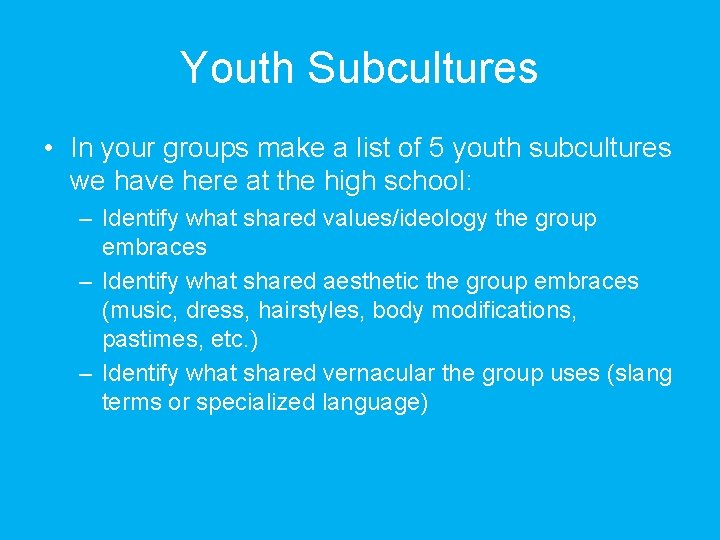 Youth Subcultures • In your groups make a list of 5 youth subcultures we