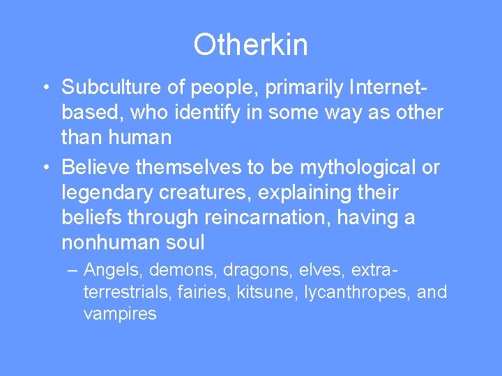 Otherkin • Subculture of people, primarily Internetbased, who identify in some way as other