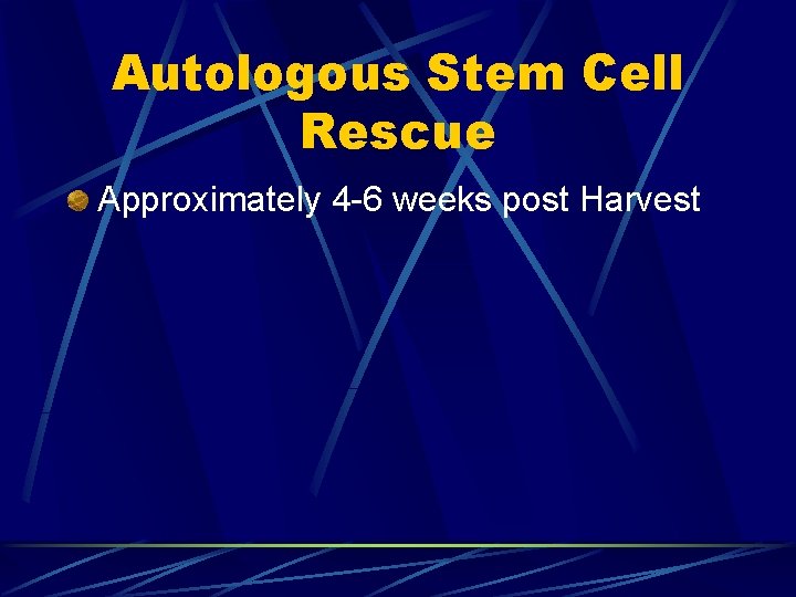 Autologous Stem Cell Rescue Approximately 4 -6 weeks post Harvest 