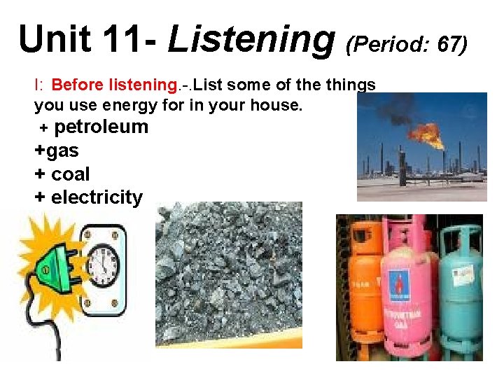 Unit 11 - Listening (Period: 67) I: Before listening. -. List some of the