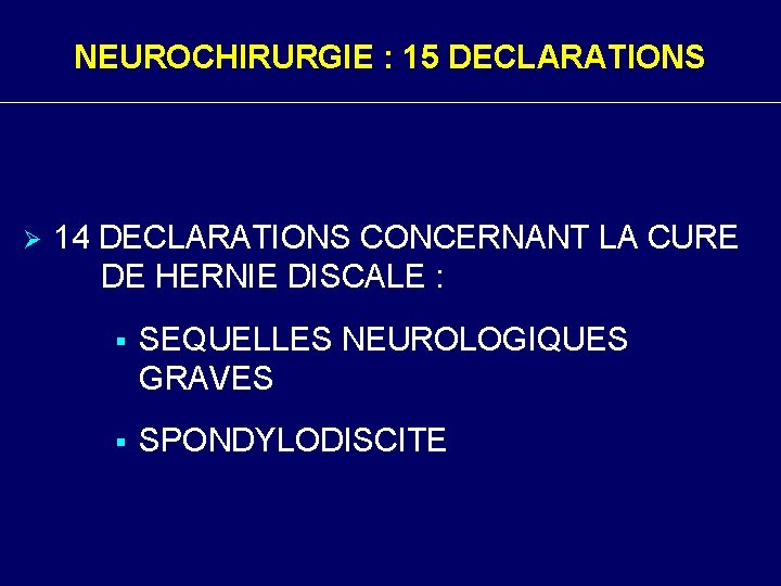 NEUROCHIRURGIE : 15 DECLARATIONS Ø 14 DECLARATIONS CONCERNANT LA CURE DE HERNIE DISCALE :