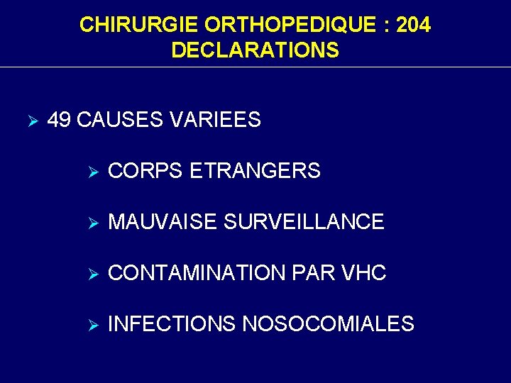 CHIRURGIE ORTHOPEDIQUE : 204 DECLARATIONS Ø 49 CAUSES VARIEES Ø CORPS ETRANGERS Ø MAUVAISE