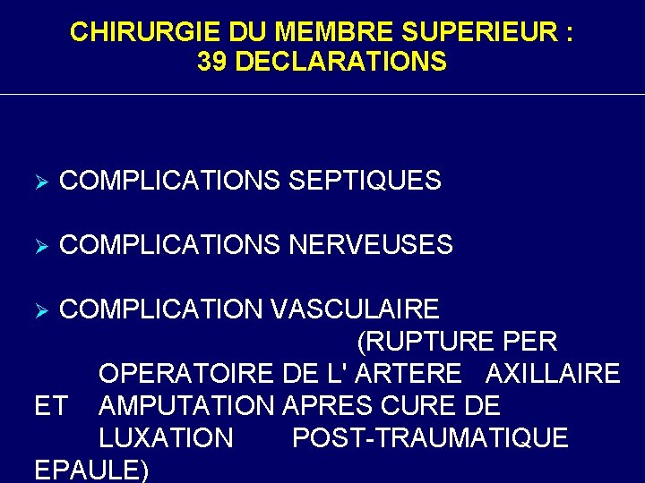 CHIRURGIE DU MEMBRE SUPERIEUR : 39 DECLARATIONS Ø COMPLICATIONS SEPTIQUES Ø COMPLICATIONS NERVEUSES COMPLICATION