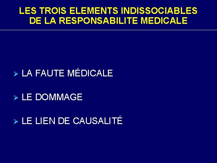 LES TROIS ELEMENTS INDISSOCIABLES DE LA RESPONSABILITE MEDICALE Ø LA FAUTE MÉDICALE Ø LE