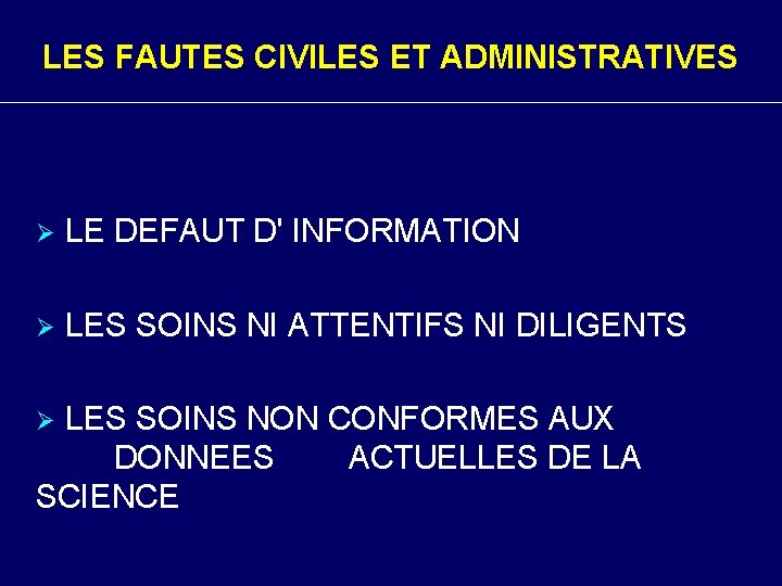 LES FAUTES CIVILES ET ADMINISTRATIVES Ø LE DEFAUT D' INFORMATION Ø LES SOINS NI