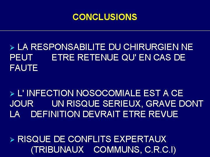 CONCLUSIONS LA RESPONSABILITE DU CHIRURGIEN NE PEUT ETRE RETENUE QU' EN CAS DE FAUTE