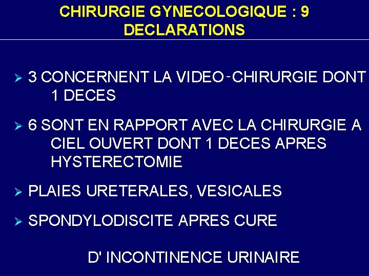 CHIRURGIE GYNECOLOGIQUE : 9 DECLARATIONS Ø 3 CONCERNENT LA VIDEO‑CHIRURGIE DONT 1 DECES Ø