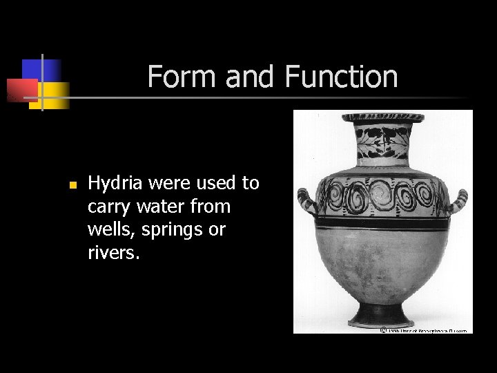 Form and Function n Hydria were used to carry water from wells, springs or