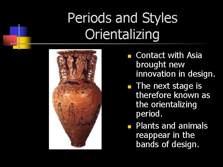 Periods and Styles Orientalizing n n n Contact with Asia brought new innovation in