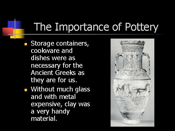 The Importance of Pottery n n Storage containers, cookware and dishes were as necessary