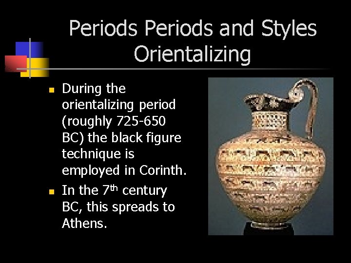 Periods and Styles Orientalizing n n During the orientalizing period (roughly 725 -650 BC)