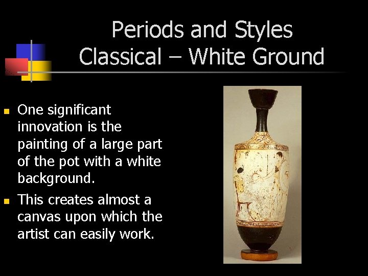 Periods and Styles Classical – White Ground n n One significant innovation is the
