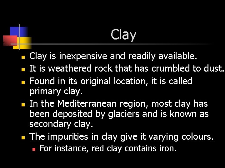 Clay n n n Clay is inexpensive and readily available. It is weathered rock