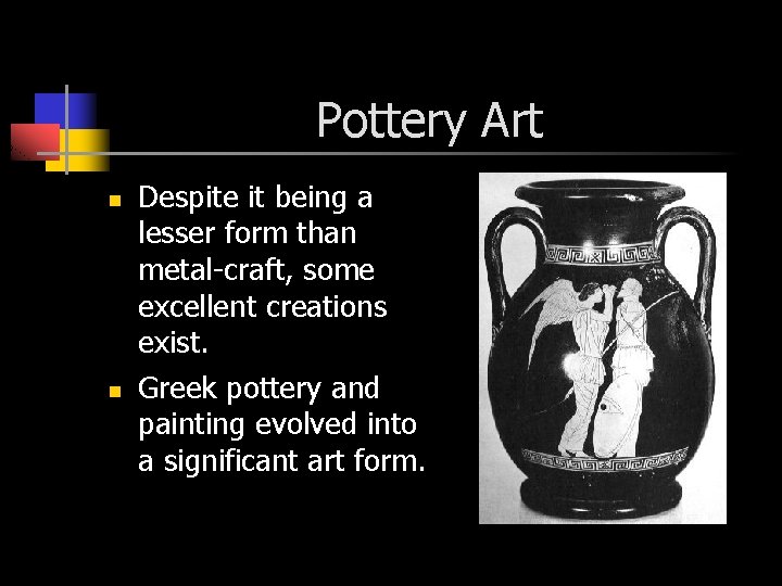 Pottery Art n n Despite it being a lesser form than metal-craft, some excellent