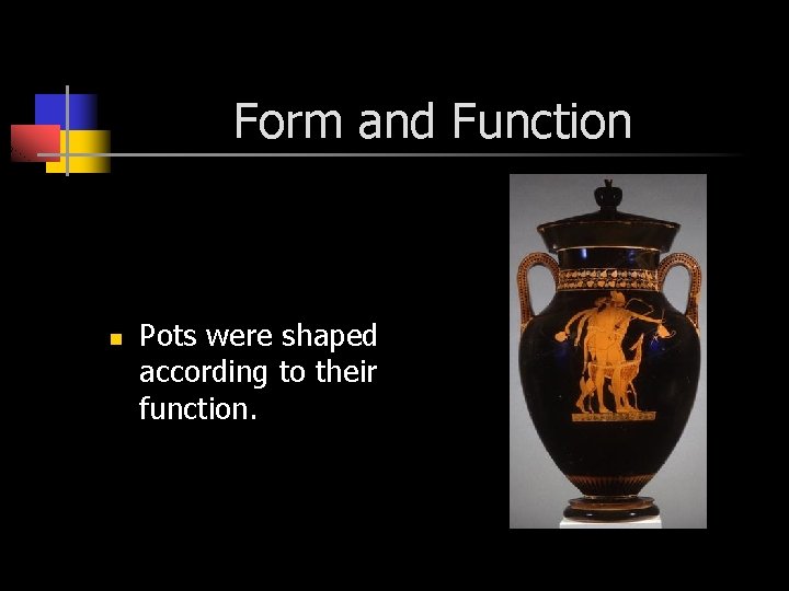 Form and Function n Pots were shaped according to their function. 