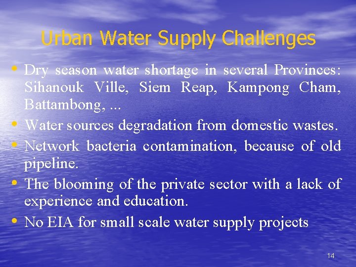 Urban Water Supply Challenges • Dry season water shortage in several Provinces: • •